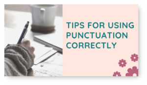 TIPS FOR USING PUNCTUATION CORRECTLY